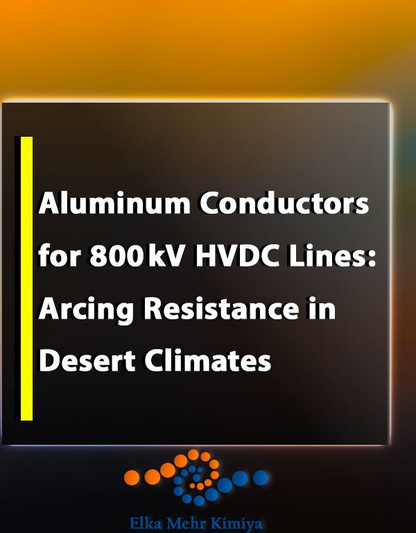 Aluminum Conductors for 800 kV HVDC Lines: Arcing Resistance in Desert Climates – ABB’s Sahara Transmission Project Specifications